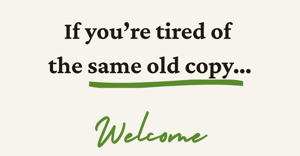 Text graphic saying ‘If you’re tired of the same old copy… Welcome’ – call to action banner